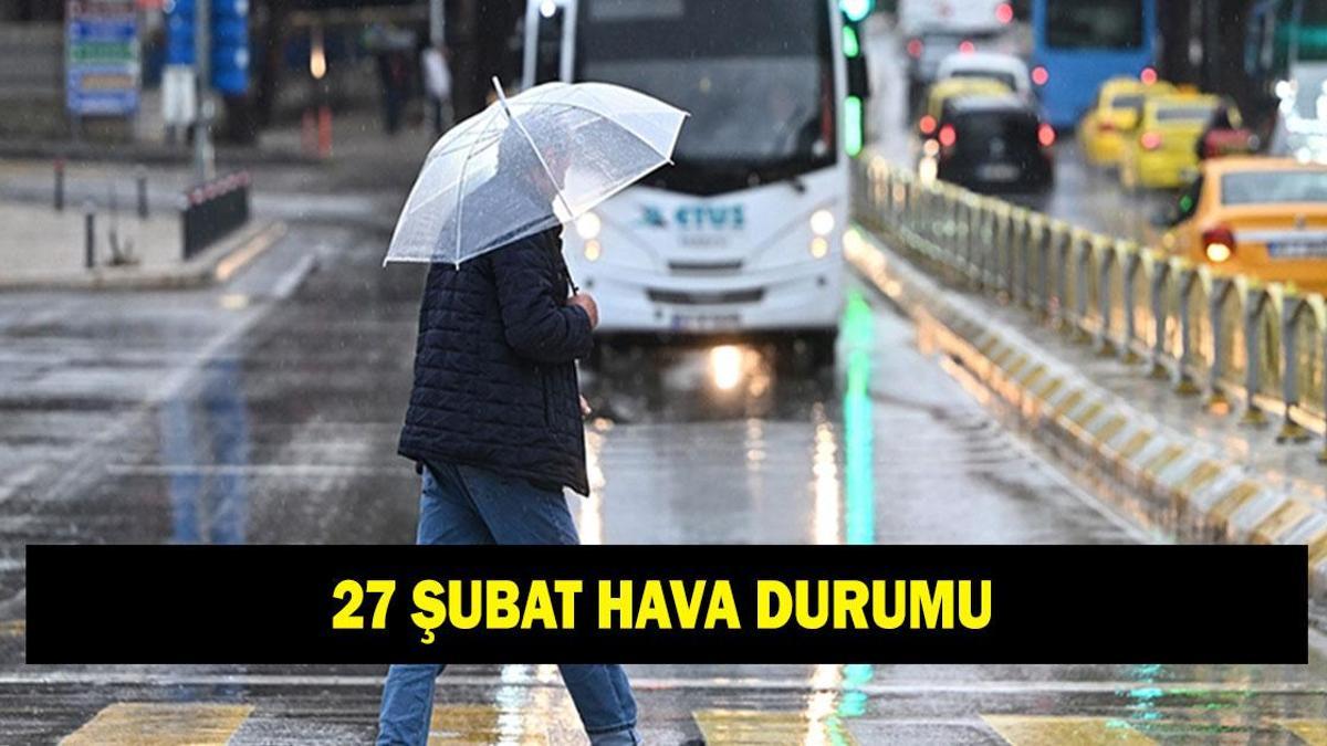 İL İL HAVA DURUMU TAHMİNLERİ 27 ŞUBAT: Yarın havalar nasıl olacak? İstanbul'da kar veya yağmur var mı?