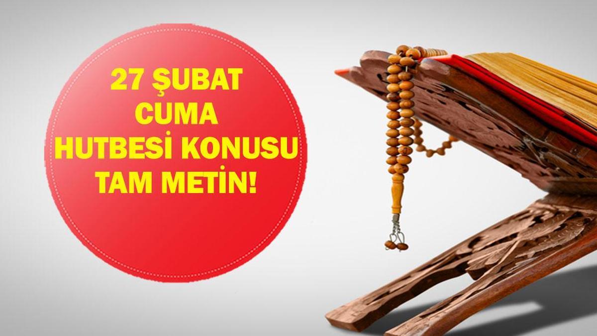 CUMA HUTBESİ KONUSU 27 ŞUBAT: Bu Hafta Cuma Hutbesi Konusu Ne? Diyanet Tam Hutbe Metni!