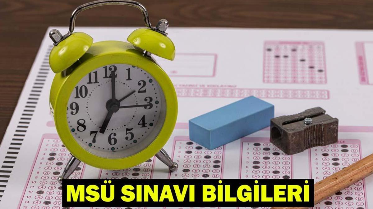 MSÜ 2026 KAÇTA BAŞLIYOR, KAÇTA BİTİYOR? MSÜ sınav süresi bilgileri: MSÜ sınavı kaç dakika sürecek?