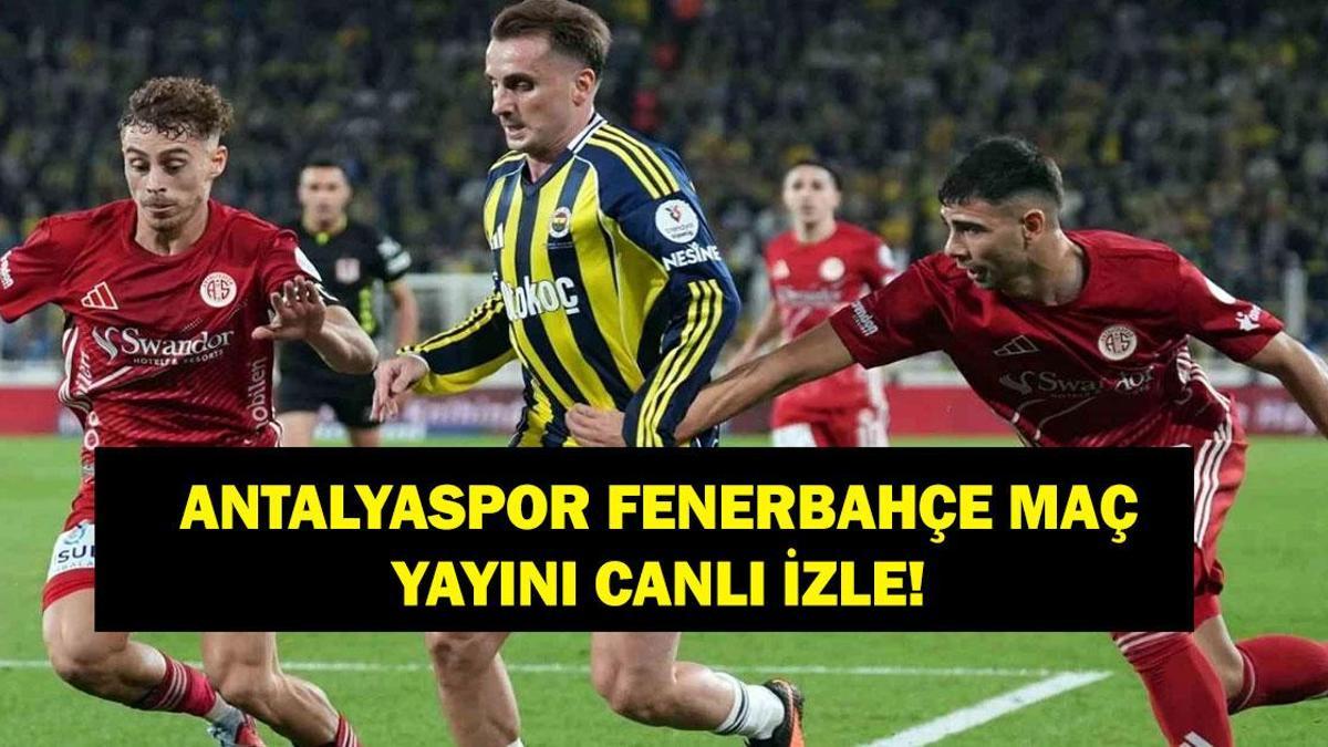 ANTALYASPOR FENERBAHÇE CANLI İZLE: Antalyaspor Fenerbahçe Maçı Hangi Kanalda, Saat Kaçta? İşte Antalya FB Maç Kadrosu...