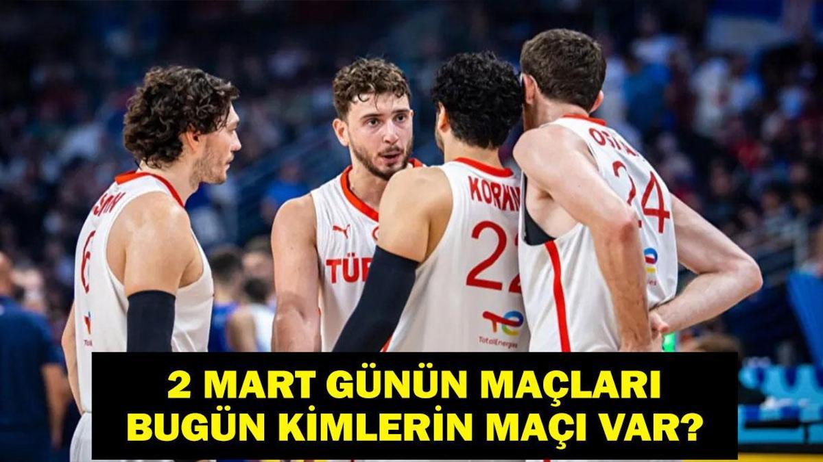 2 MART GÜNÜN MAÇLARI: Bugün Hangi Maçlar Var? Türkiye Sırbistan Maçı Hangi Kanalda, Saat Kaçta? İşte 2 Mart Günün Maçları...