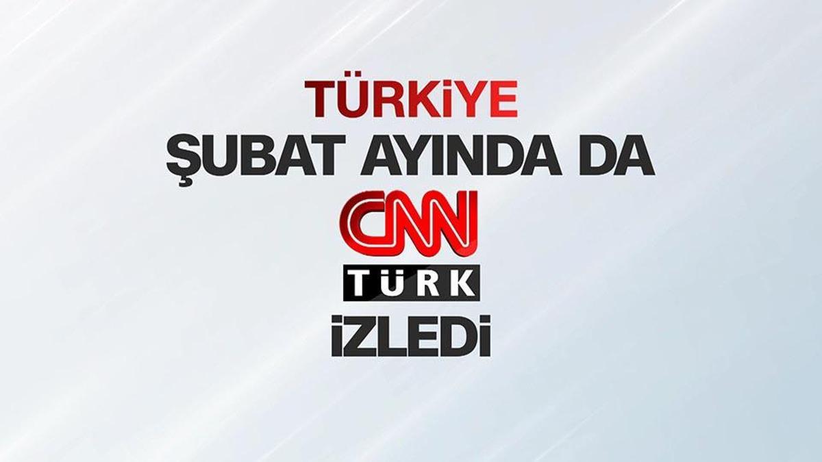Türkiye şubat ayında da CNN TÜRK izledi