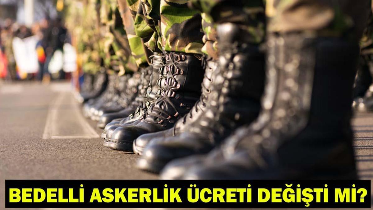 BEDELLİ ASKERLİK SON GELİŞMELER: Bedelli askerlik ücreti ne kadar oldu, zamlandı mı?
