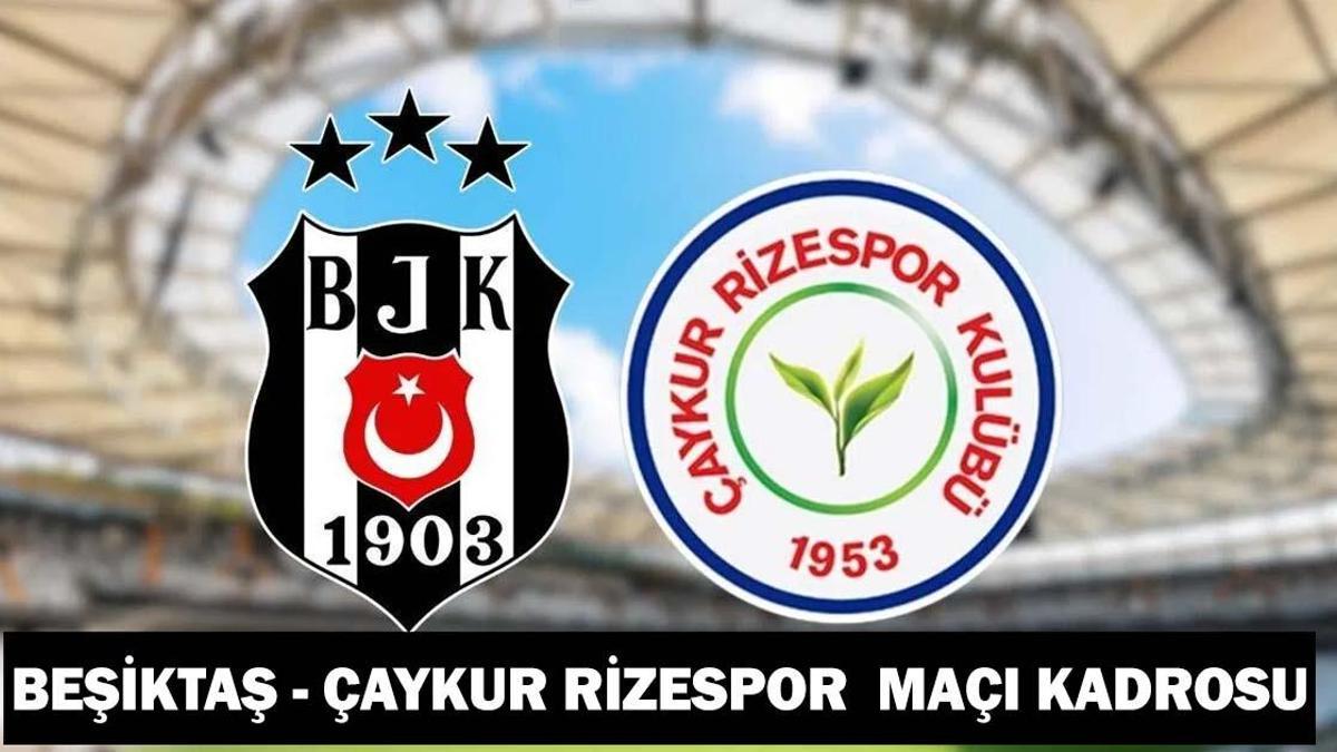 BEŞİKTAŞ - ÇAYKUR RİZESPOR MAÇI KADROSU: Beşiktaş - Çaykur Rizespor maçı ne zaman saat kaçta, hangi kanalda?
