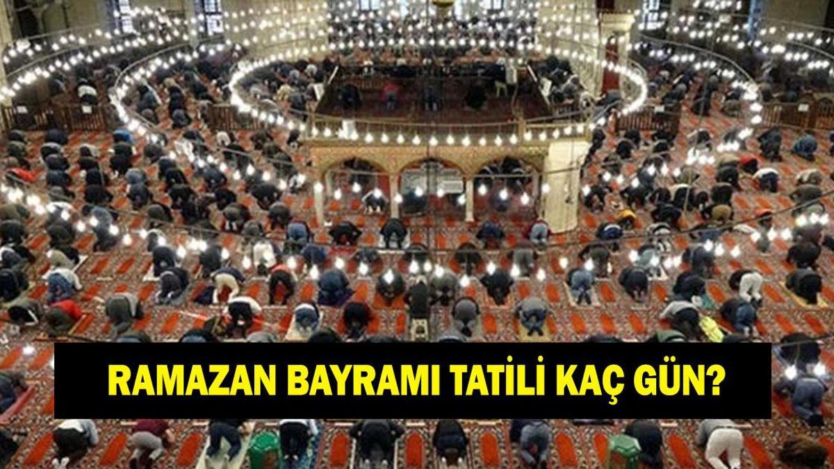 RAMAZAN BAYRAMI TATİLİ NE ZAMAN? 2026 Ramazan Bayramı tatili kaç gün? Bayram tatili 9 gün mü olacak?