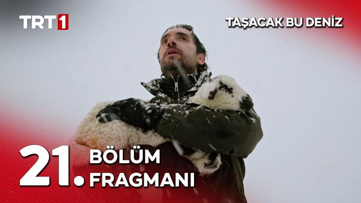 TAŞACAK BU DENİZ 21. BÖLÜM FRAGMANI İZLE: Taşacak Bu Deniz Yeni Bölüm Fragmanı Yayınlandı mı? Taşacak Bu Deniz 21. Bölüm Özeti