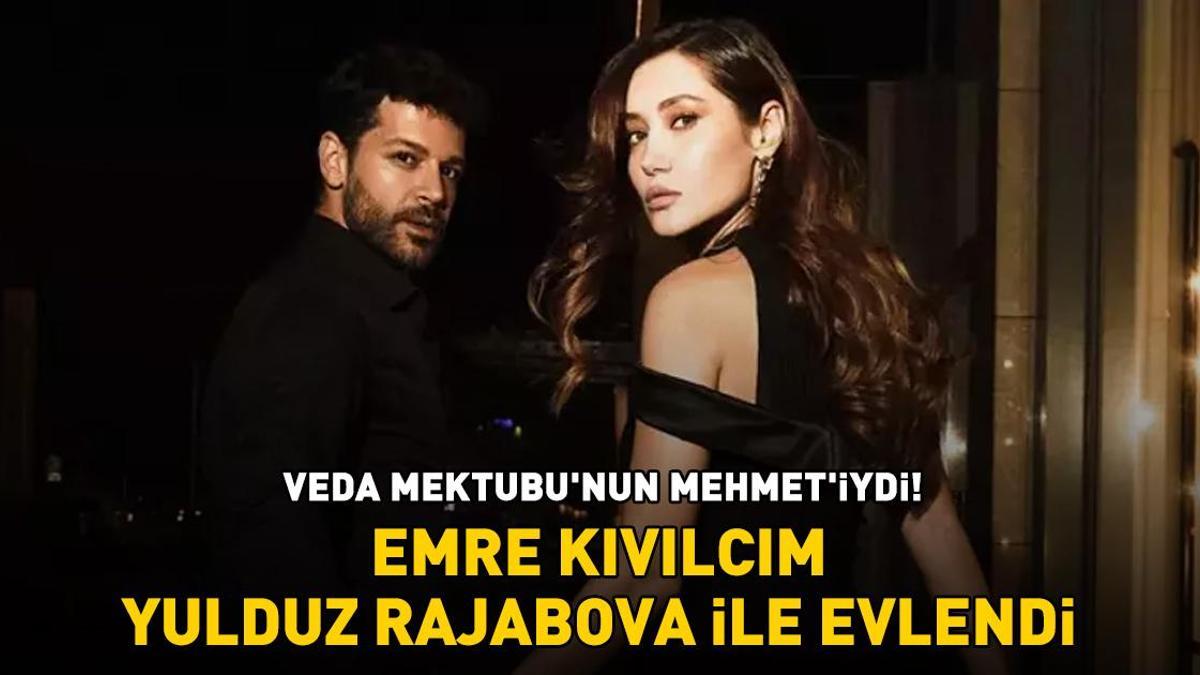 Veda Mektubu'nun Mehmet'iydi! Emre Kıvılcım, sevgilisi Yulduz Rajabova ile evlendi