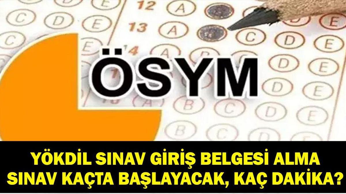 YÖKDİL KAÇTA BAŞLIYOR, KAÇTA BİTECEK? ÖSYM YÖKDİL/1 Sınav Giriş Belgesi Nasıl Alınır? Sınav Kaç Dakika?