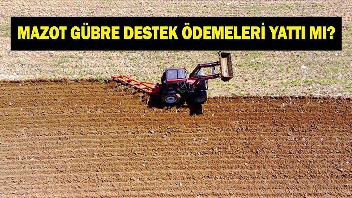 MAZOT GÜBRE DESTEK ÖDEMELERİNDE SON DURUM NE? Mart 2026 mazot gübre destek ödemeleri yattı mı, ne zaman yatacak?