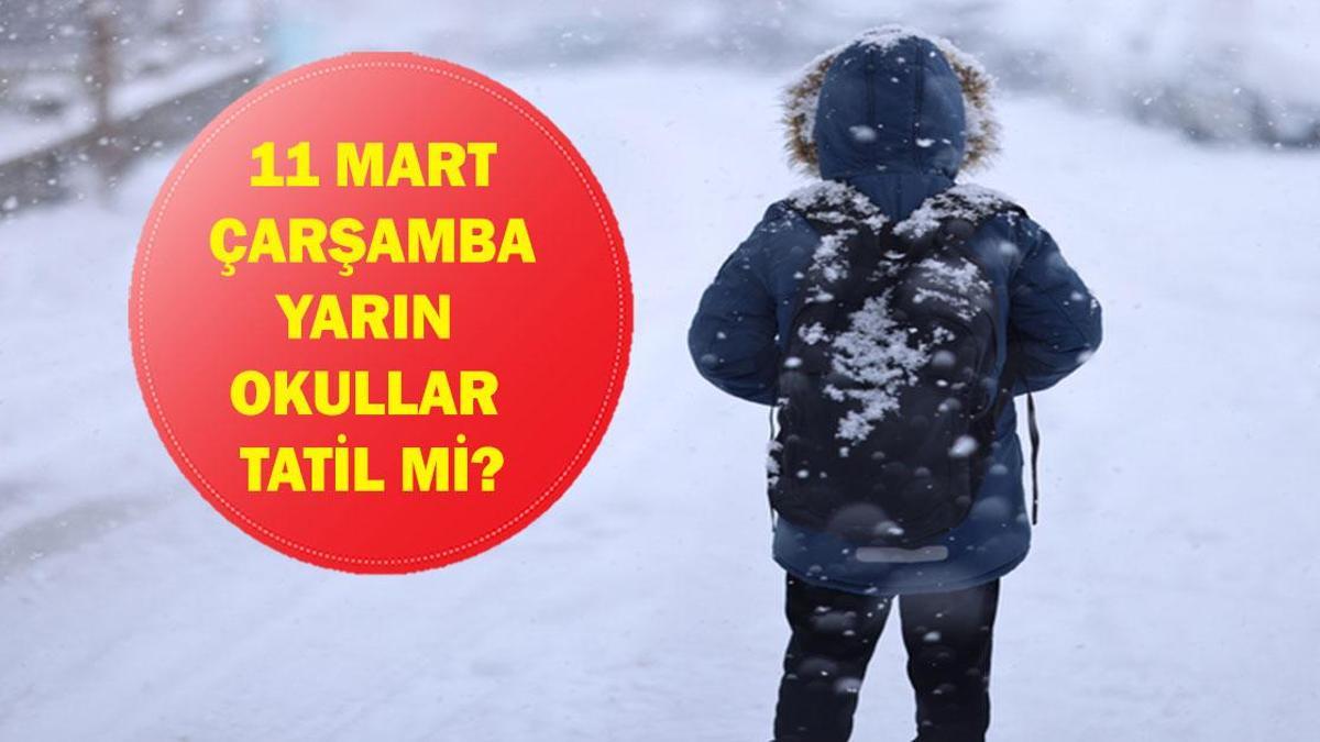 YARIN OKULLAR TATİL Mİ? 11 Mart Çarşamba Okul Var Mı? Yarın Okullar Tatil Mi? İşte 11 Mart Hava Durumu