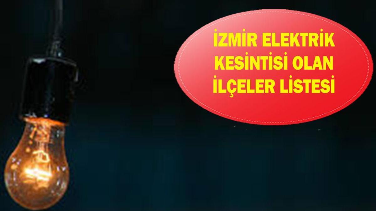 İZMİR ELEKTRİK KESİNTİSİ OLAN İLÇELER LİSTESİ: 11-12-13 Mart GEDİZ İzmir elektrik kesintisi ne zaman bitecek?