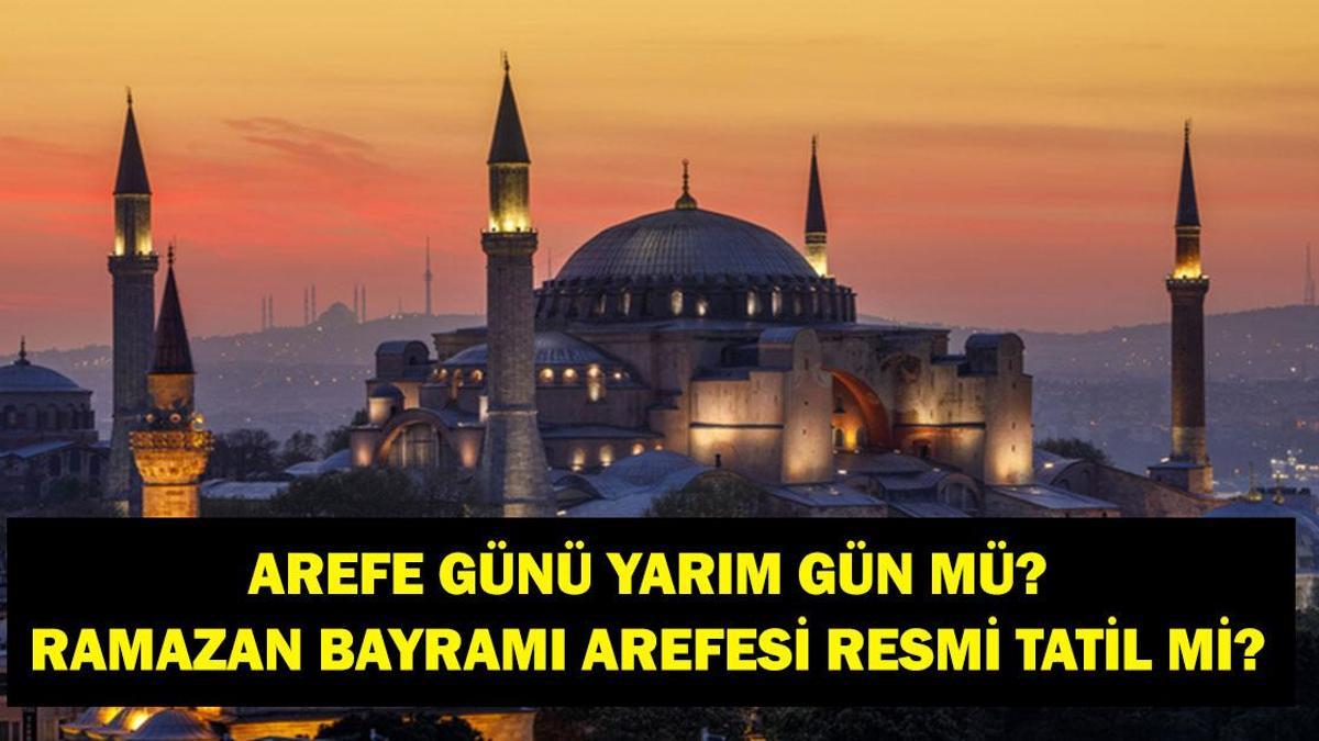 AREFE GÜNÜ YARIM GÜN MÜ? Ramazan Bayramı Arefe Günü Resmi Tatil mi? 2026 Ramazan Bayramı Çalışma Takvimi