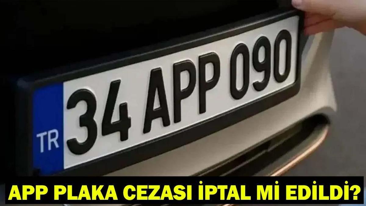 APP PLAKA CEZALARI KALKTI MI, SİLİNDİ Mİ? APP Plaka cezası iptal mi edildi? APP plaka cezası son dakika kararı!