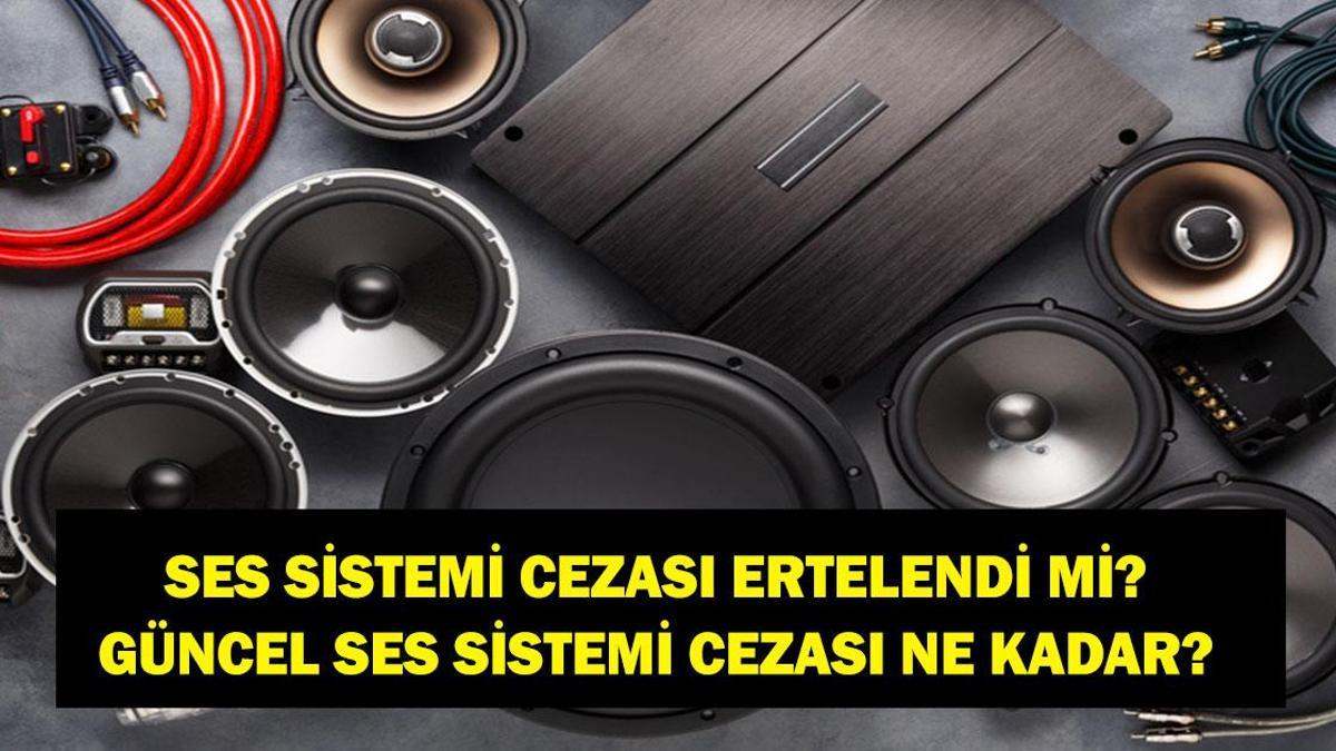 SES SİSTEMİ CEZASI ERTELENDİ Mİ? 2026 Güncel Ses Sistemi Cezaları Ne Kadar? APP Plaka Son Durum Ne?