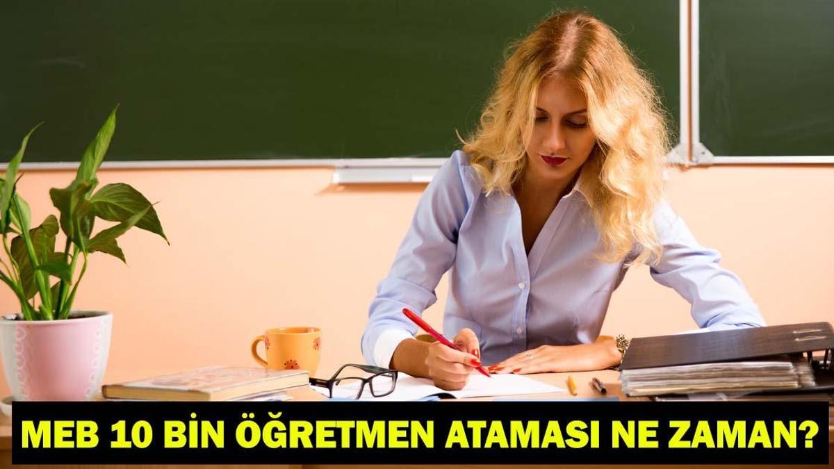 MEB 10 BİN ÖĞRETMEN ATAMASI NE ZAMAN? Milli Eğitim Akademisinde eğitim dersleri hangi tarihte başlayacak?