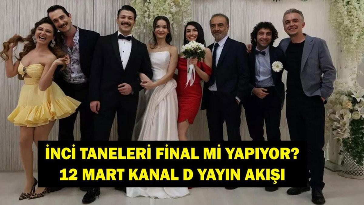 İNCİ TANELERİ FİNAL Mİ YAPIYOR? Bu Akşam İnci Taneleri Final Mi Var? 12 Mart Kanal D Yayın Akışı...