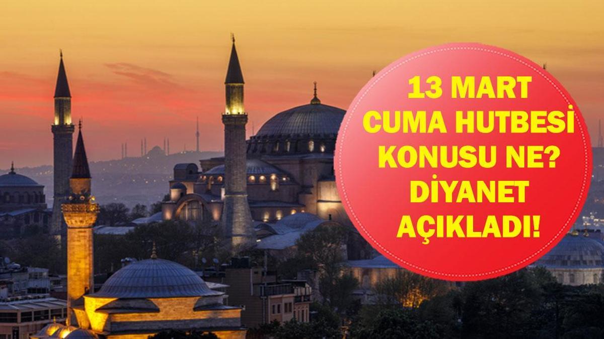 DİYANET 13 MART CUMA HUTBESİNİ PAYLAŞTI: Bu Haftaki Hutbenin Konusu Ne? İşte 13 Mart 2026 Cuma Hutbesi Tam Metin!