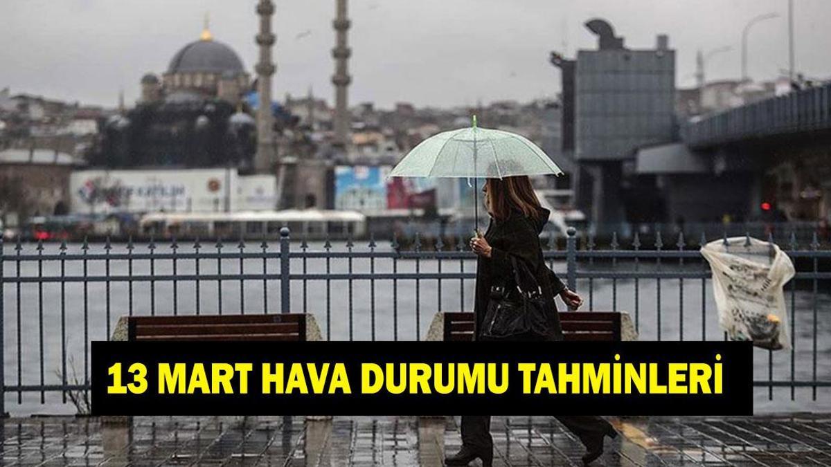 13 MART YAĞIŞ UYARISI: Yarın havalar nasıl olacak? İl il hava durumu tahminleri! Meteoroloji duyurdu: İki ile yağış geliyor!