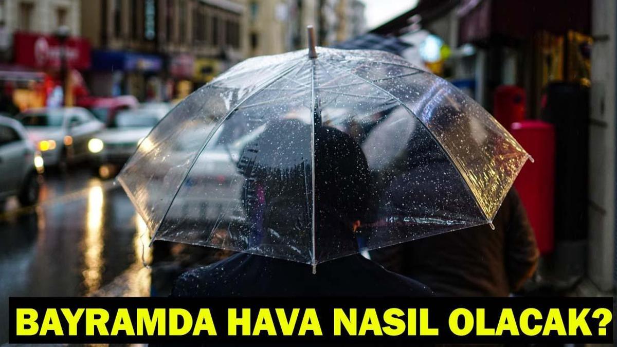 BAYRAMDA HAVA NASIL OLACAK? Ramazanın 1.günü, 2.günü, 3. günü hava durumu (20-21-22 Mart)