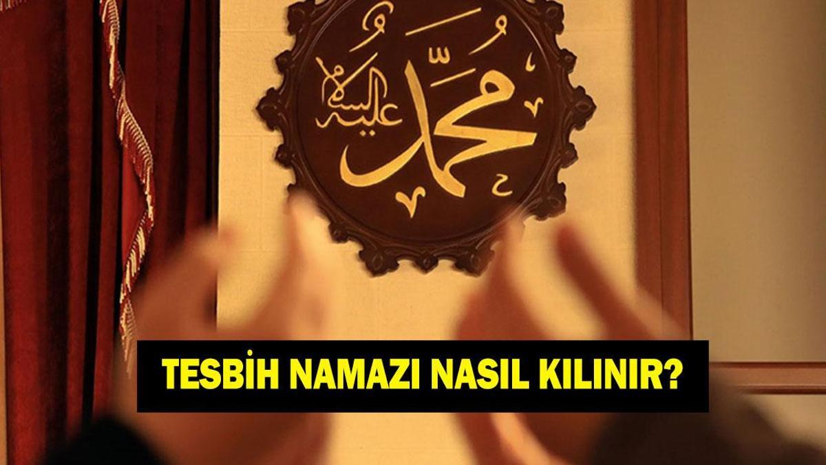 Kadir Gecesinde Tesbih Namazı Kaç Rekat Kılınır? Tesbih Namazının Kılınışı, Fazileti, Sevapları ve Adım Adım Tesbih Namazı Kılınışı
