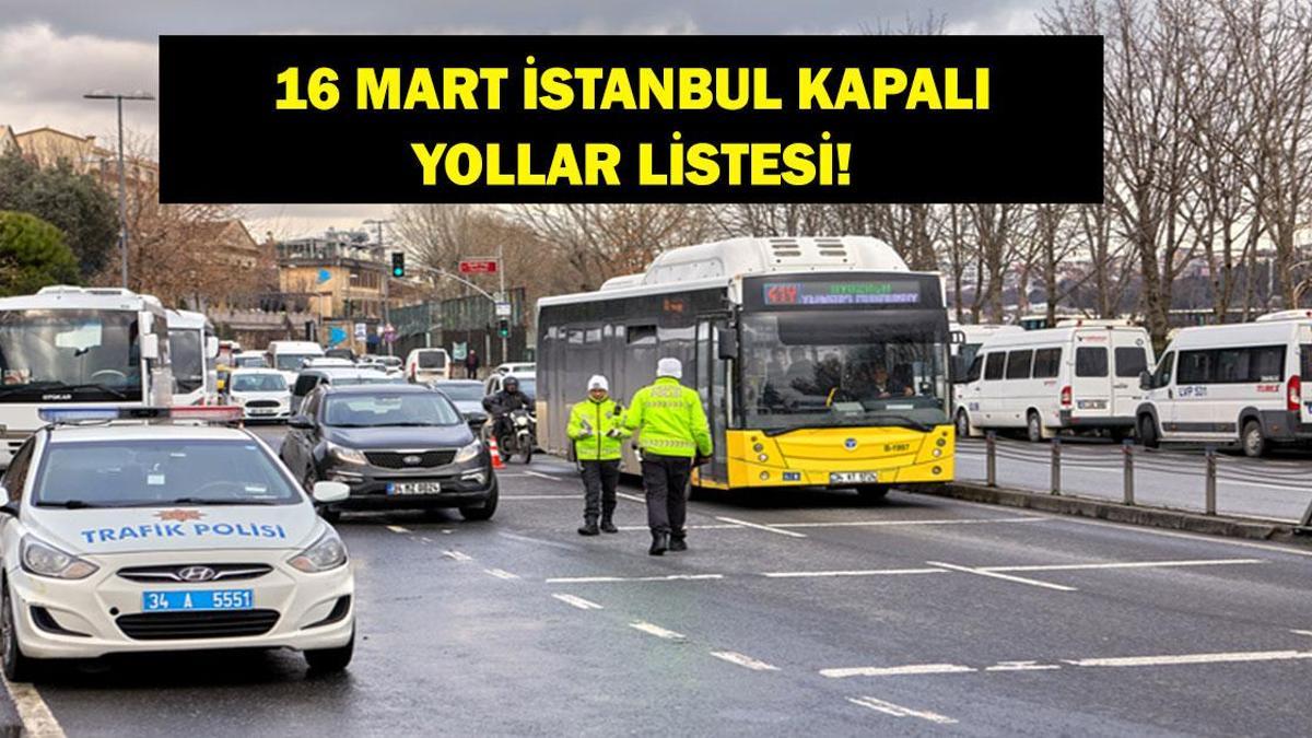 İSTANBUL KAPALI YOLLAR LİSTESİ BUGÜN: 16 Mart İstanbul'da Hangi Yollar Kapalı, Ne Zaman Açılacak? İlber Ortaylı'nın Cenazesi İçin Bazı Yollar Kapatılacak