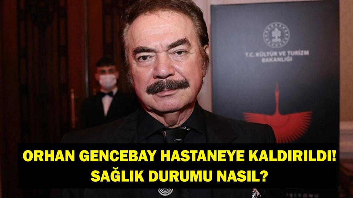 ORHAN GENCEBAY SAĞLIK DURUMU: Orhan Gencebay Kaç Yaşında, Hastalığı Ne? İşte Son Durumu