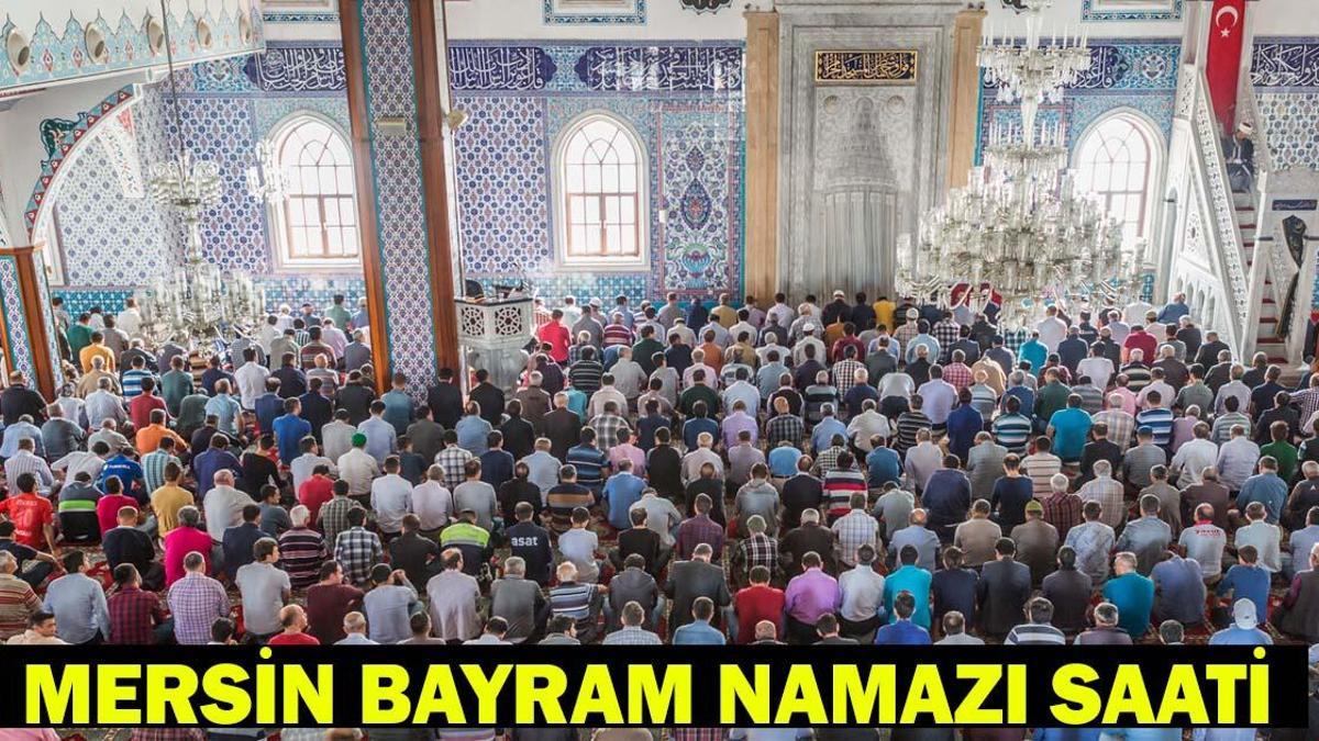 MERSİN BAYRAM NAMAZI SAATİ 2026 - Ramazan Bayramı Namazı Ne Zaman ve Saat Kaçta Kılınacak? Diyanet Bayram Namazı Vakti