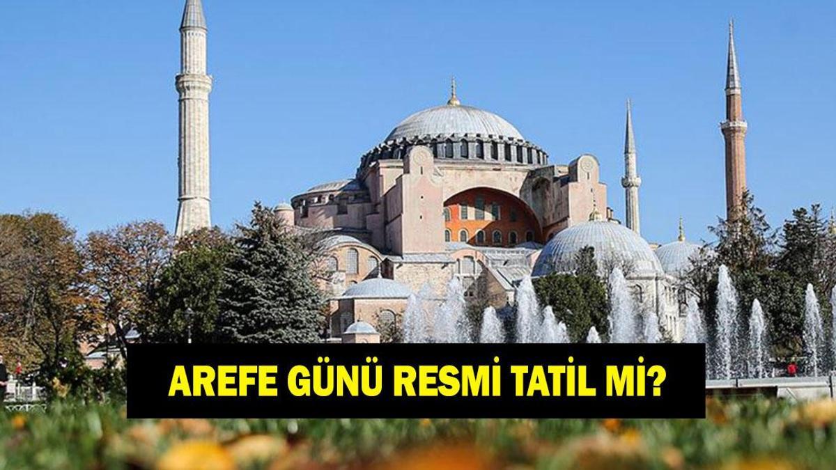 AREFE GÜNÜ RESMİ TATİL Mİ? Arefe günü yarım gün mü tam gün mü?