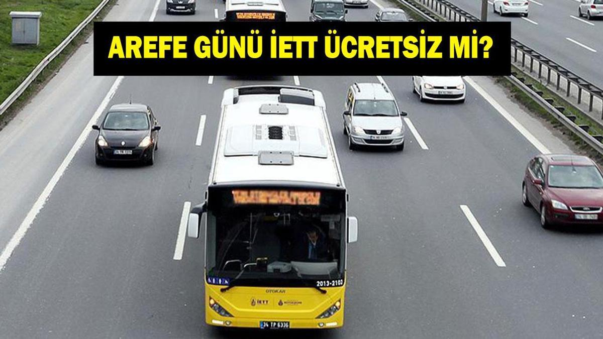 AREFE GÜNÜ OTOBÜSLER ÜCRETSİZ Mİ? Arefe günü İETT ücretsiz mi? Arefe günü toplu taşımalar bedava mı?