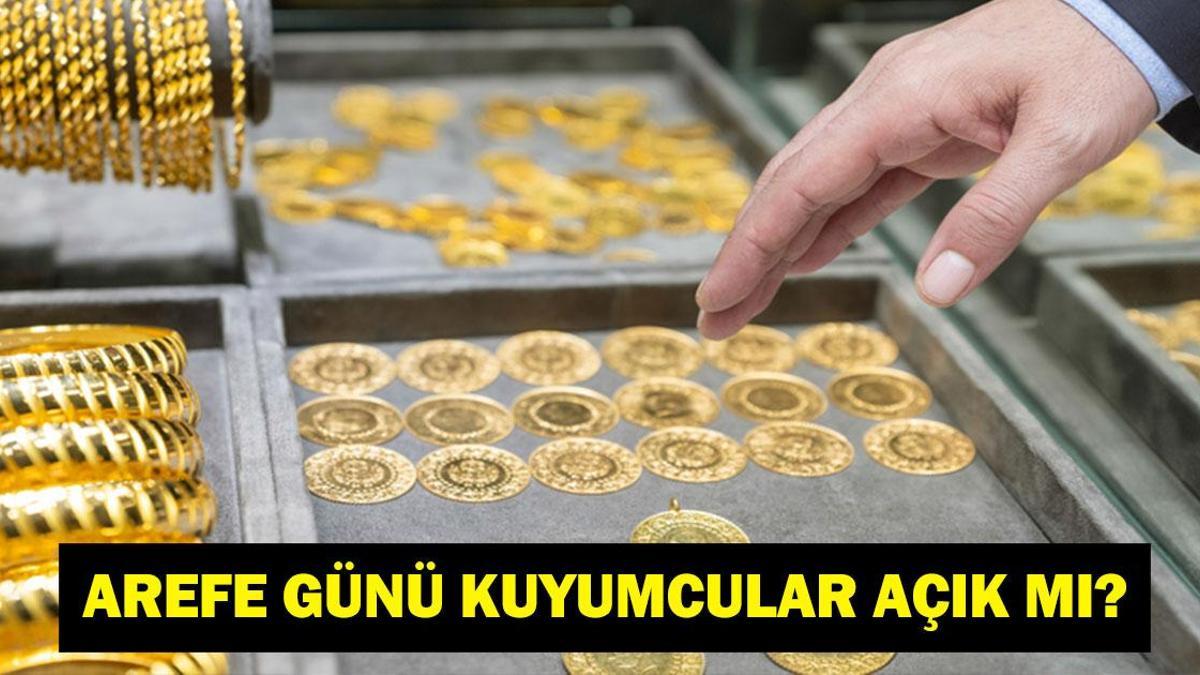 AREFE GÜNÜ KUYUMCULAR AÇIK MI? 19 Mart Perşembe Ramazan Bayramı Arefesi Kuyumcular Açık Mı, Kaça Kadar Açık?