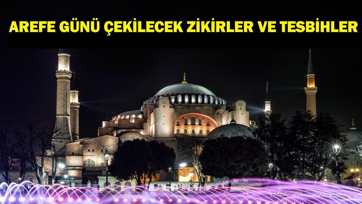 AREFE GÜNÜ ÇEKİLECEK ZİKİRLER VE TESBİHLER: Arefe Günü Hangi İbadetler Yapılır? Arefe Günü Tesbihleri ve Zikirleri