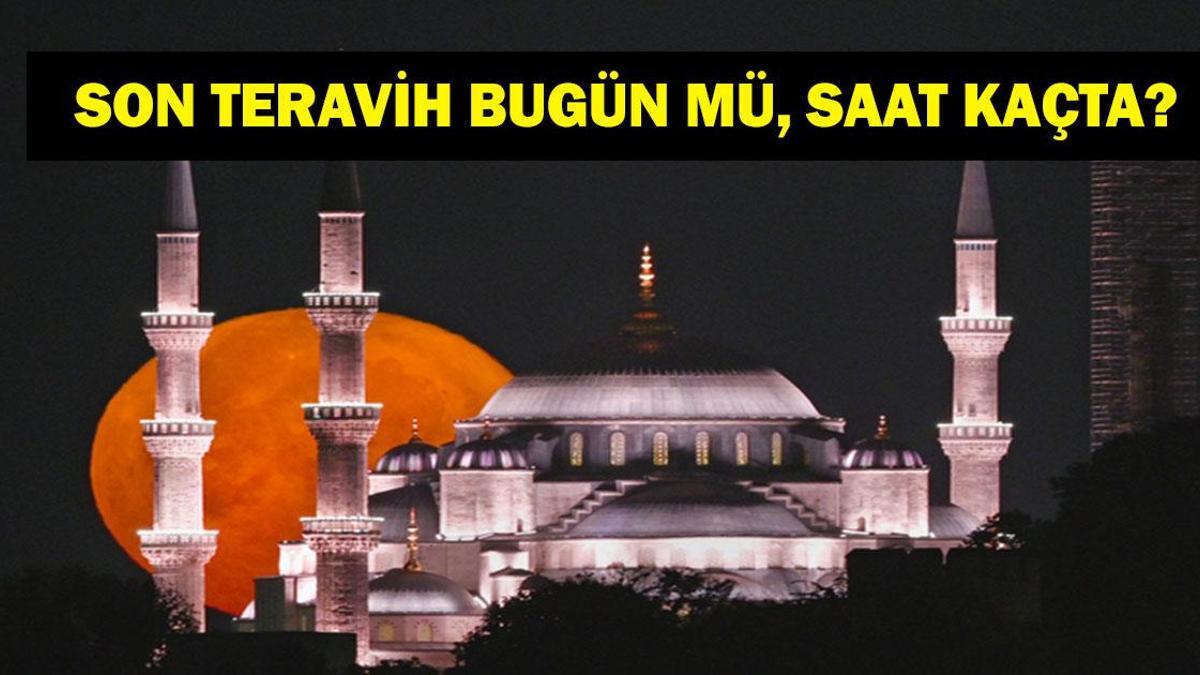 SON TERAVİH BUGÜN MÜ, SAAT KAÇTA? 2026 Ramazan Ayı Son Teravih Ne Zaman Kılınacak? Arefe Günü Teravih Kılınır Mı? İl İl Diyanet 18 Mart Teravih Saatleri