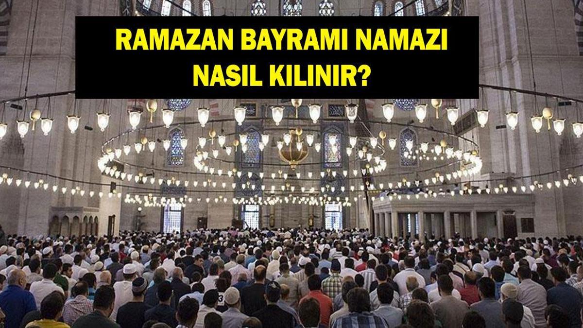 BAYRAM NAMAZI NASIL KILINIR? Diyanet Ramazan Bayramı namazı kaç rekat? Nasıl niyet edilir?