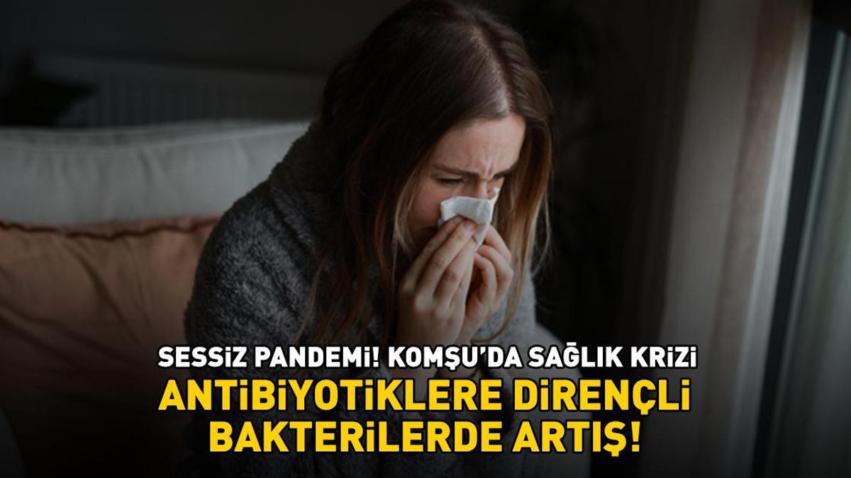 Sessiz pandemi! Komşu'da sağlık krizi! Antibiyotiklere dirençli bakterilerde artış!