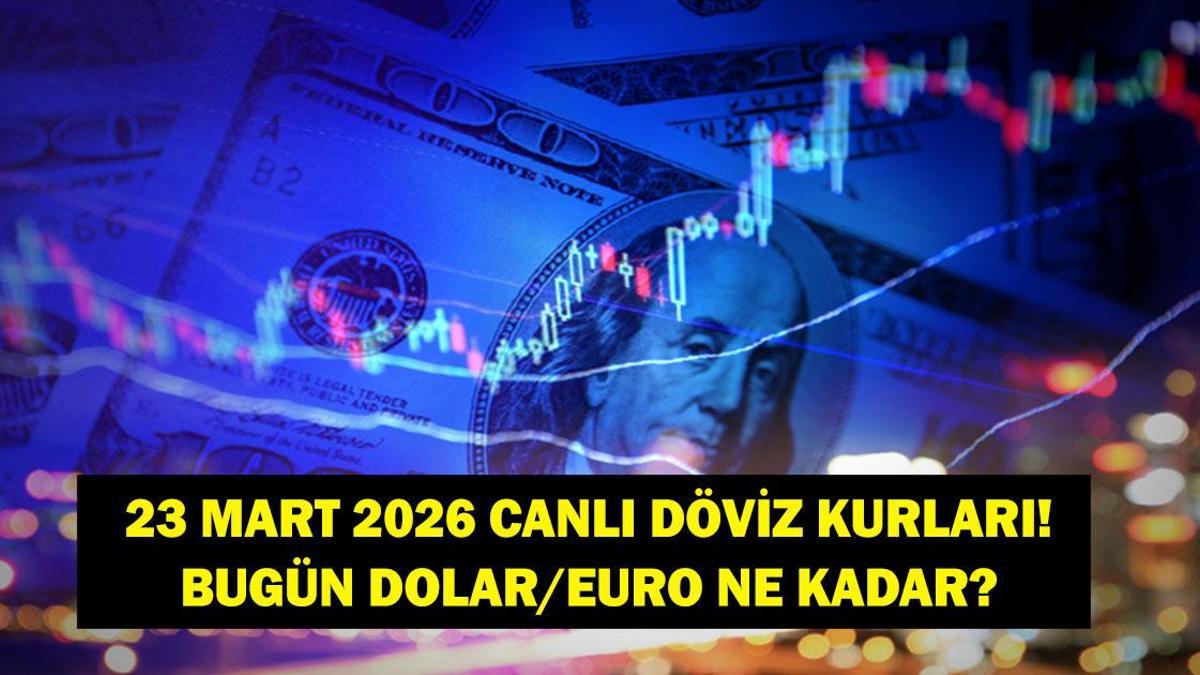 DÖVİZ KURLARI CANLI 23 MART 2026! Serbest Piyasada Dolar ve Euro Bugün Kaç TL? 23 Mart 2026 Kapalıçarşı Kurları