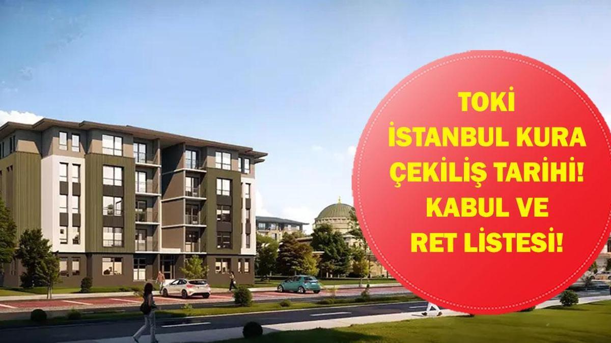 TOKİ İSTANBUL KURASI NE ZAMAN? TOKİ İstanbul Kura Çekiliş Tarihi Belli Oldu Mu? İşte 100 Bin Konut İçin Kabul ve Ret Listesi!