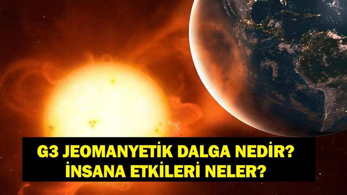 G3 JEOMANYETİK FIRTINA NEDİR? Jeomanyetik Fırtınanın İnsana Etkileri Nelerdir?