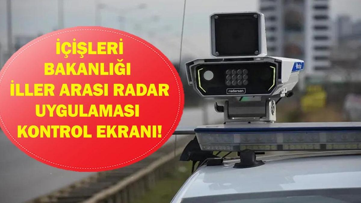 İÇİŞLERİ BAKANLIĞI RADAR NOKTALARI SORGULAMA: İller Arası Radar Uygulaması Nasıl Kullanılır? Türkiye Genelindeki Radar Noktaları Nerede?