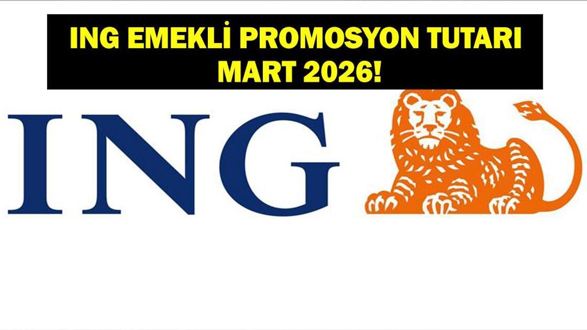 ING EMEKLİ PROMOSYON ÖDEME TUTARI: Mart 2026 ING emeklilere ne kadar promosyon ödüyor?