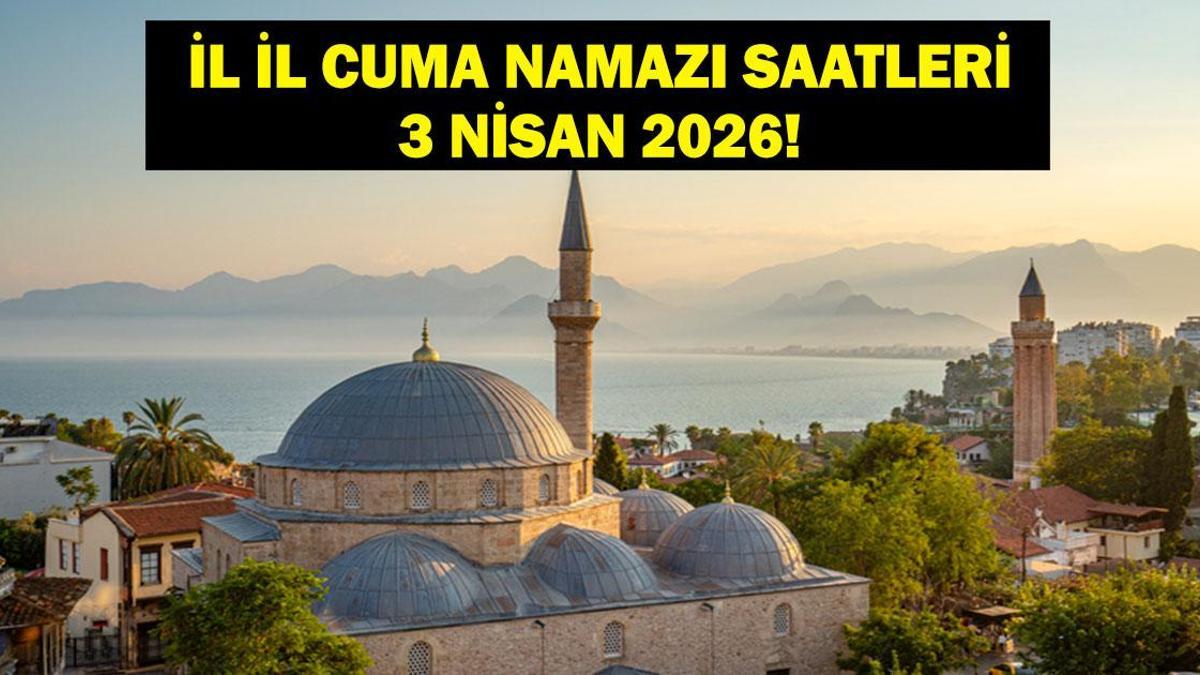 3 NİSAN CUMA NAMAZI SAATLERİ: Bu Hafta Cuma Namazı Saat Kaçta? 3 Nisan 2026 İstanbul, Ankara, İzmir İl İl Güncel Vakitler