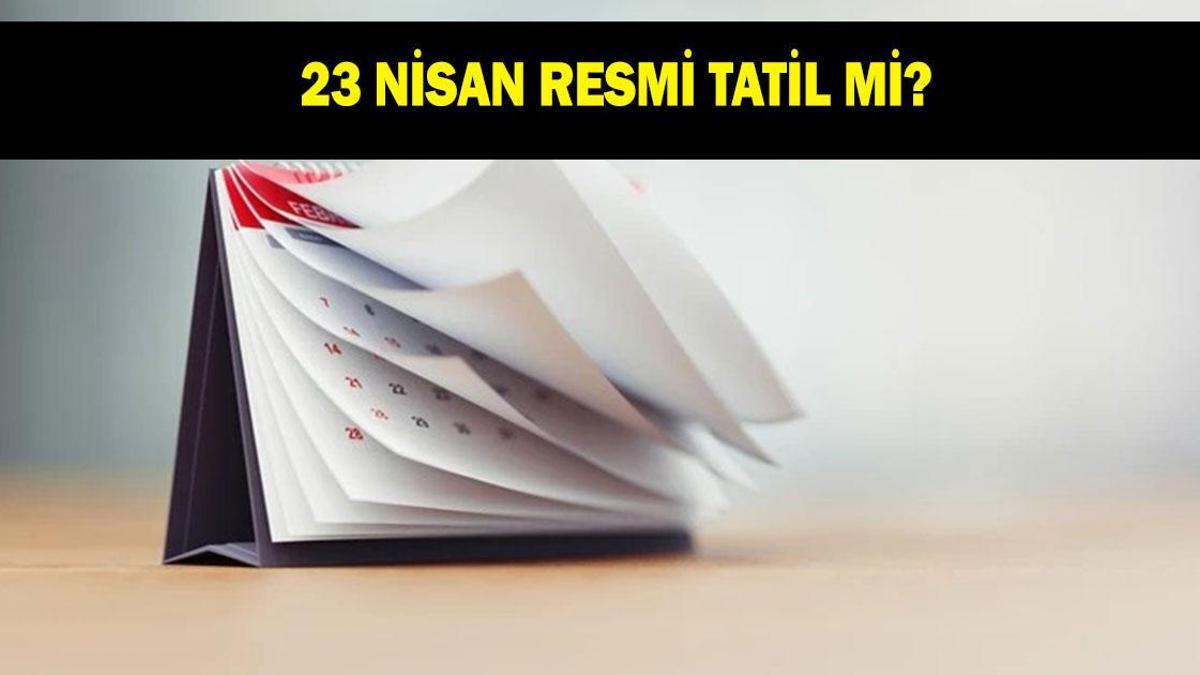 23 NİSAN RESMİ TATİL Mİ? 23 Nisan'da okullar tatil mi? Özel sektör de tatil mi?