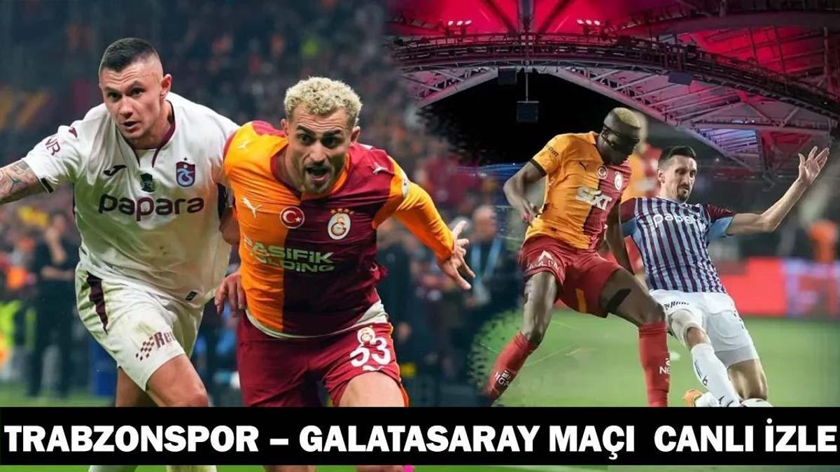 Trabzonspor – Galatasaray Maçı beIN Sports 1 Şifresiz İzle | Trabzonspor – Galatasaray Maçı Canlı İzle: Süper Ligde Derbi Mücadelesi