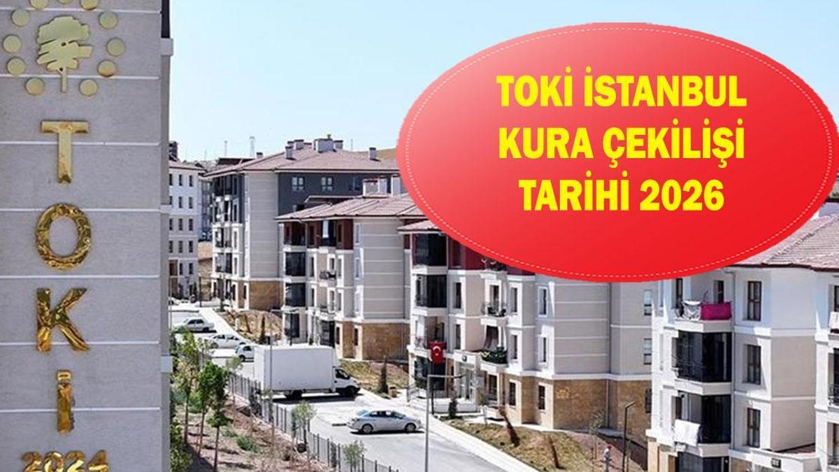 TOKİ İSTANBUL KURA ÇEKİLİŞİ TARİHİ 2026: TOKİ İstanbul kurası ne zaman, hangi gün?