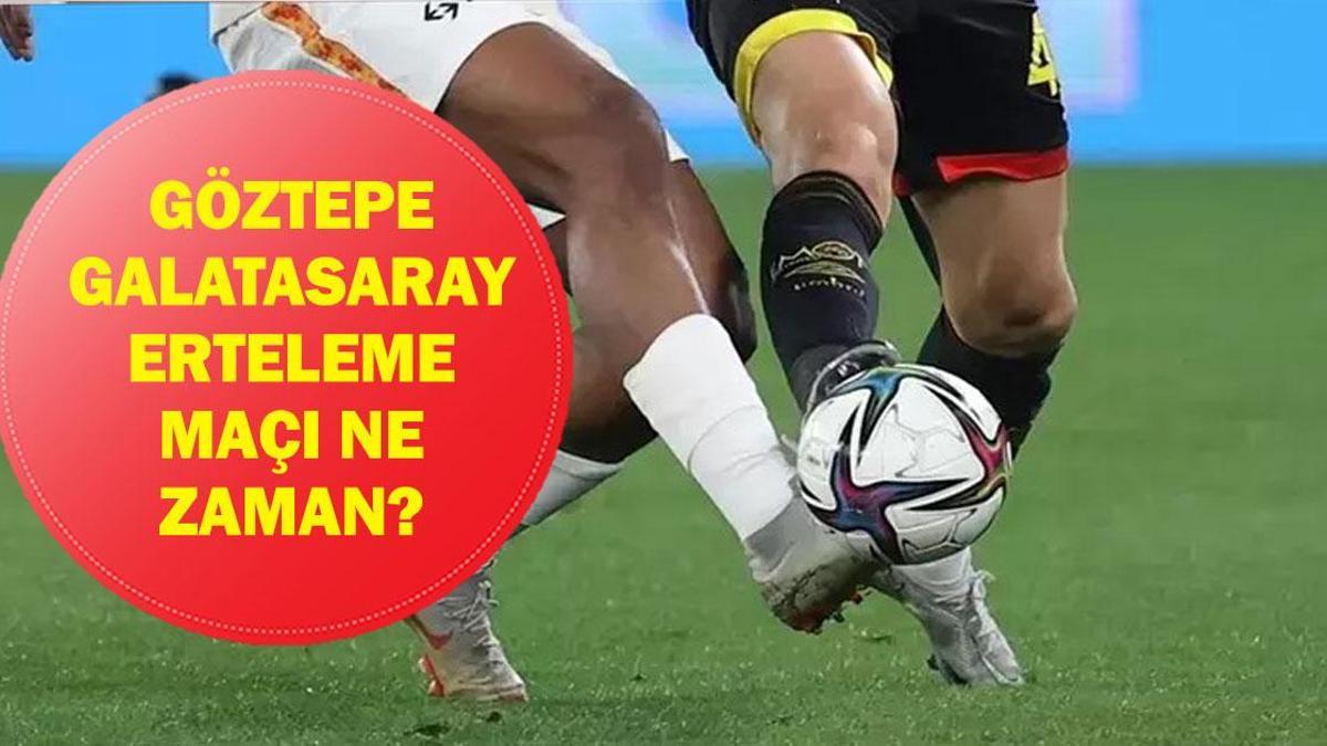GÖZTEPE GALATASARAY ERTELEME MAÇI NE ZAMAN? Süper Lig Göztepe Galatasaray Maçı Saat Kaçta, Hangi Kanalda?