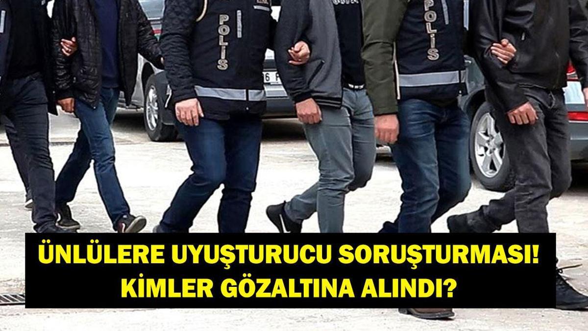 UYUŞTURUCU OPERASYONUNDA GÖZALTINA ALINAN ÜNLÜLER: Hangi Ünlülere Uyuşturucu Operasyonu Yapıldı? Kimler Gözaltına Alındı?