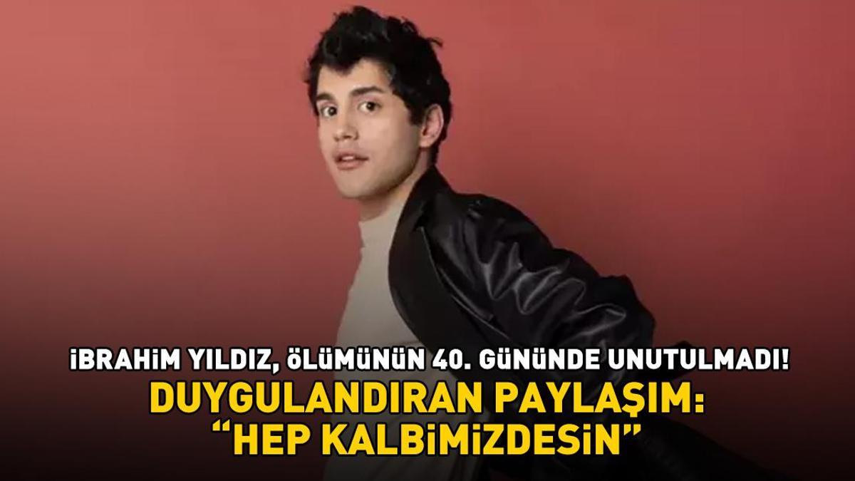 Ölümünün 40. gününde unutulmadı! Burak Can'dan duygulandıran 'İbrahim Yıldız' paylaşımı: 'Hep kalbimizdesin'