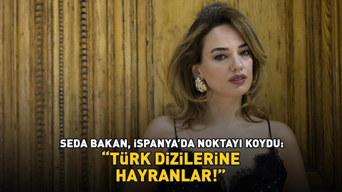 Zeytin Ağacı'nın Leyla’sı Seda Bakan, İspanya'da noktayı koydu: 'Türk dizilerine hayranlar'