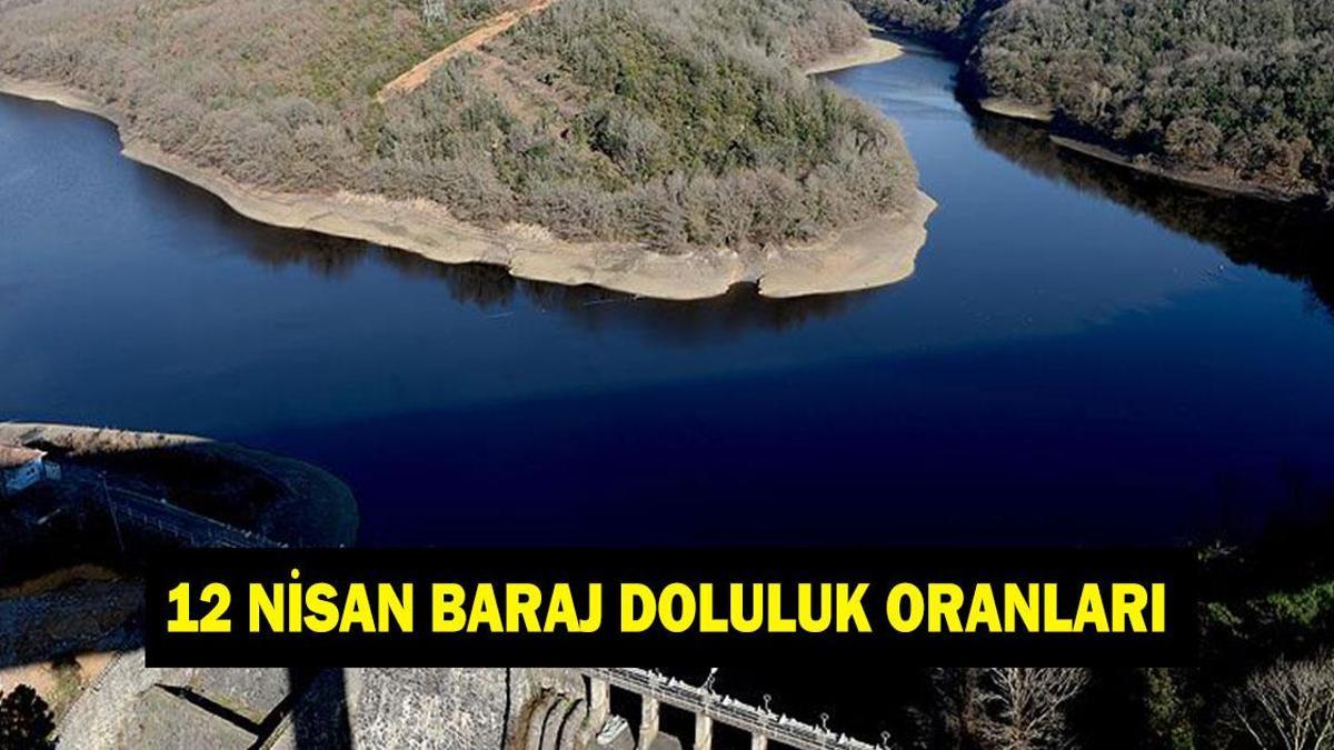BARAJ DOLULUK ORANLARI 12 NİSAN: İstanbul, Ankara, İzmir, Bursa barajlarının doluluk oranı ne? Ömerli, Tahtalı, Akyar barajında son durum...