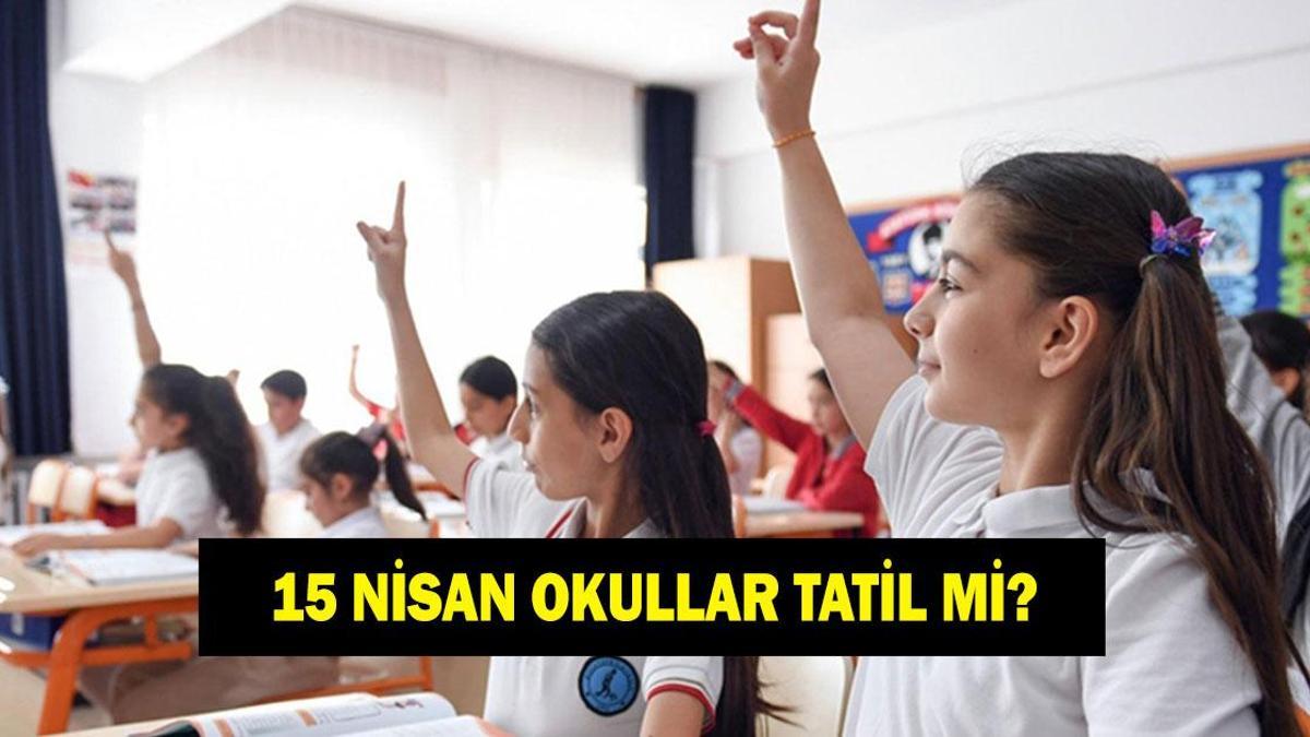 15 NİSAN YARIN OKULLAR TATİL Mİ: Valilikten açıklama geldi mi? İstanbul, Ankara, İzmir, Bursa'da yarın okullar var mı yok mu?