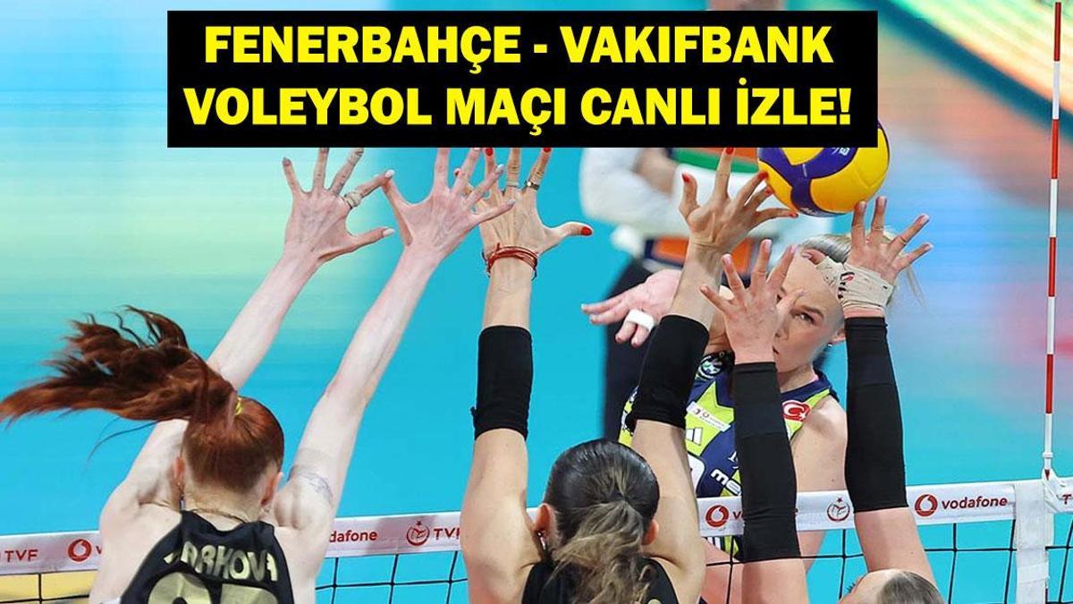 FENERBAHÇE VAKIFBANK CANLI İZLE: Voleybol Sultanlar Ligi Fenerbahçe Medicana Vakıfbank Maçı Saat Kaçta, Hangi Kanalda? İşte Canlı İzleme Ekranı...